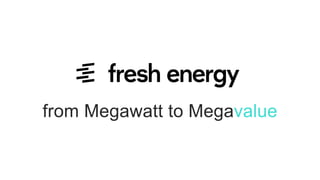 from Megawatt to Megavalue
 
