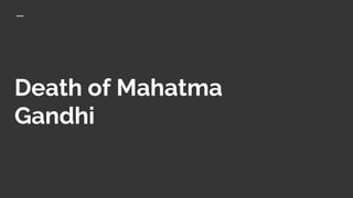Death of Mahatma
Gandhi
 