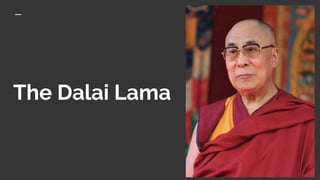 The Dalai Lama
 