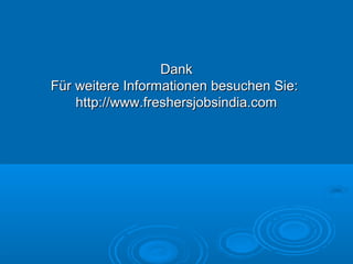 DankDank
Für weitere Informationen besuchen Sie:Für weitere Informationen besuchen Sie:
http://www.freshersjobsindia.comhttp://www.freshersjobsindia.com
 