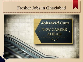 Fresher Jobs in Ghaziabad
 