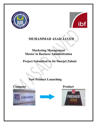 MUHAMMAD ASAD JAVED
Marketing Management
Master in Business Administration
Project Submitted to Sir Sharjel Zubair
New Product Launching
Company Product
 