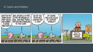 A: Calvin and Hobbes
 