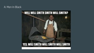A: Men In Black
 
