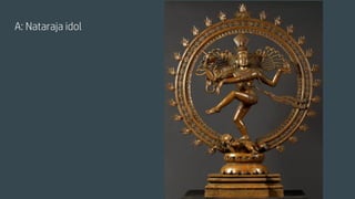 A: Nataraja idol
 