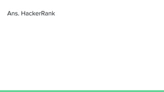 Ans. HackerRank
 
