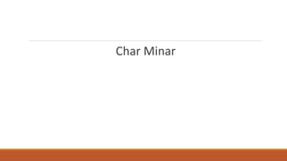Char Minar 
 
