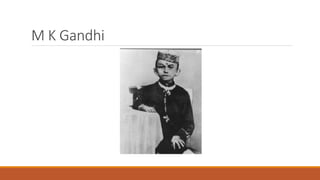 M K Gandhi 
 