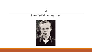 2 
Identify this young man 
 