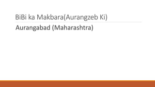 BiBi ka Makbara(Aurangzeb Ki) 
Aurangabad (Maharashtra) 
 