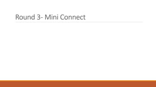 Round 3-Mini Connect 
 