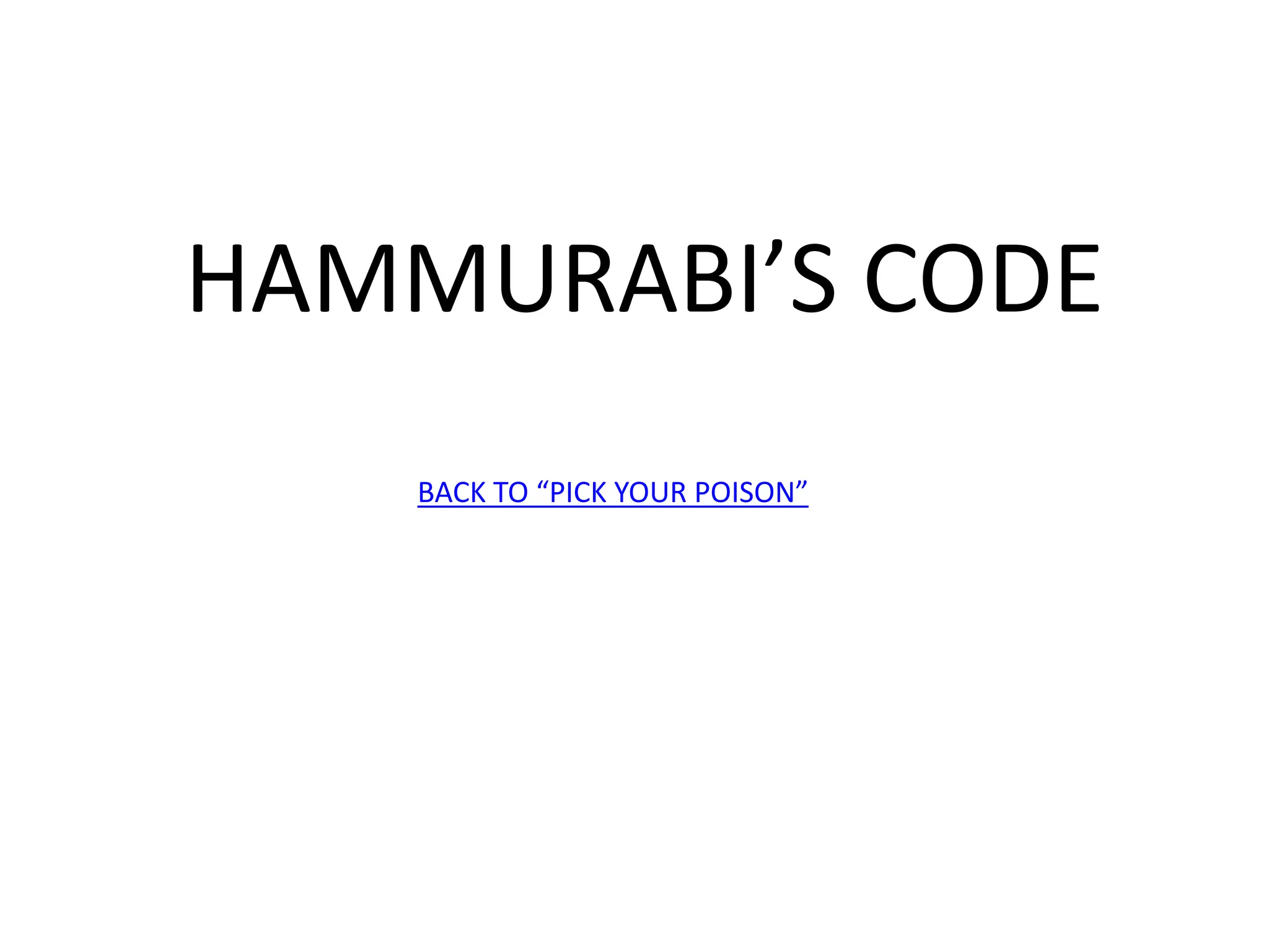 HAMMURABI’S CODE
BACK TO “PICK YOUR POISON”
 