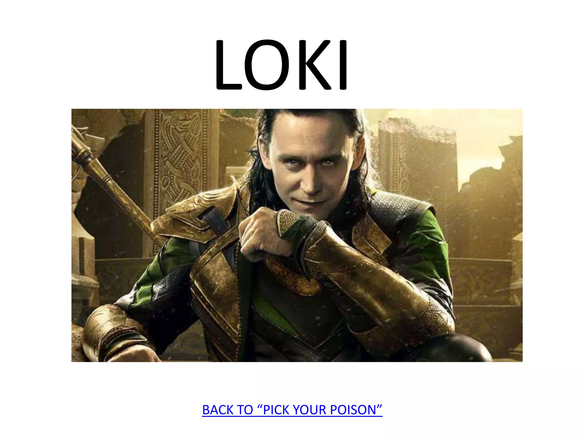 LOKI
BACK TO “PICK YOUR POISON”
 