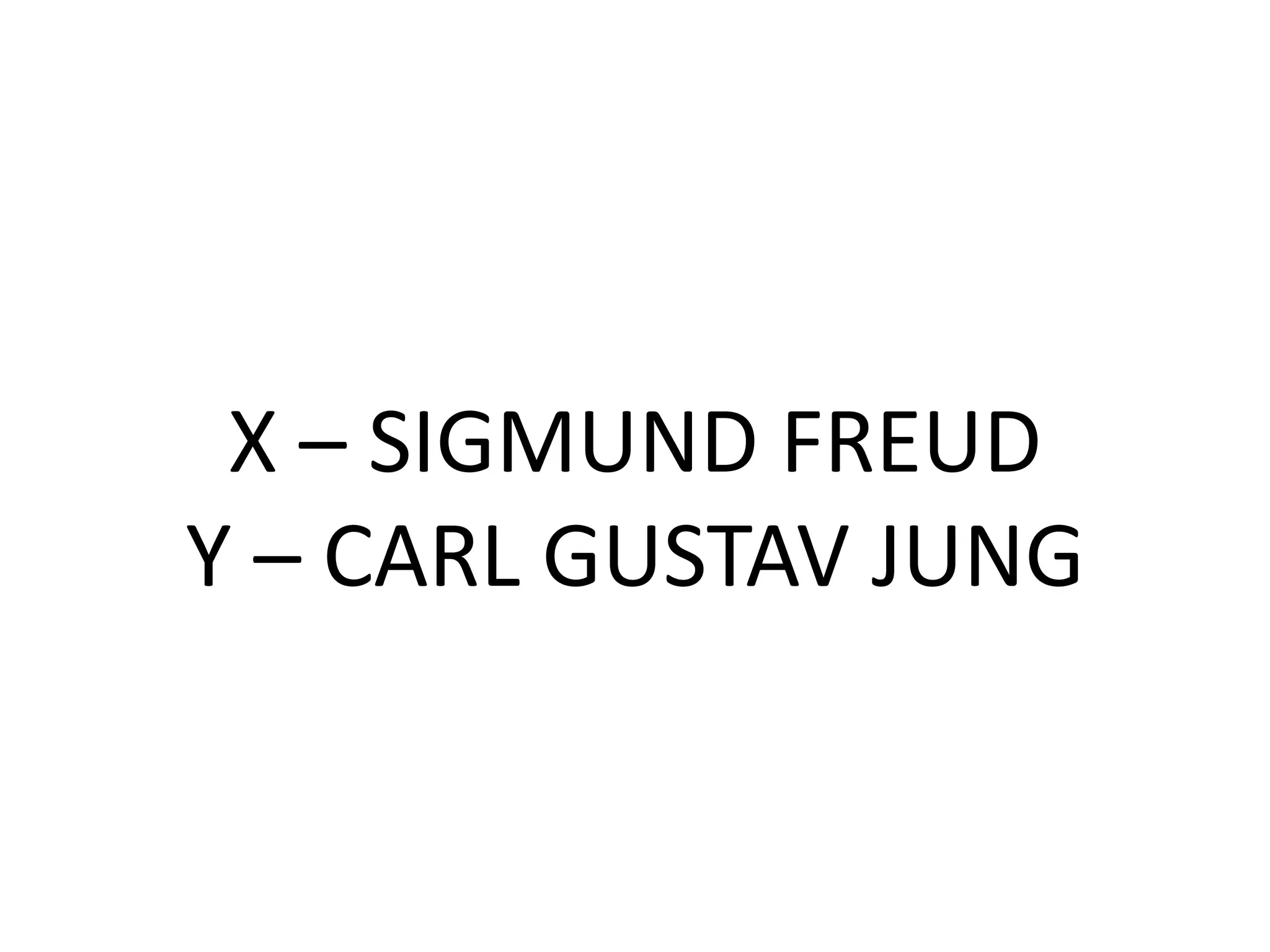 X – SIGMUND FREUD
Y – CARL GUSTAV JUNG
 