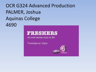OCR G324 Advanced Production
PALMER, Joshua
Aquinas College
4690
 