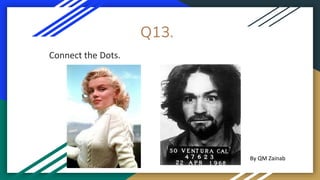 Q13.
Connect the Dots.
By QM Zainab
 