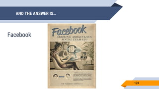 124
Facebook
AND THE ANSWER IS…
 