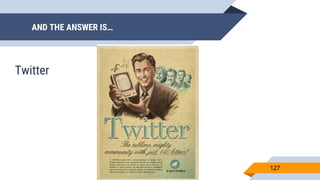 AND THE ANSWER IS…
127
Twitter
 