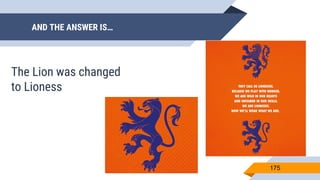 AND THE ANSWER IS…
175
The Lion was changed
to Lioness
 