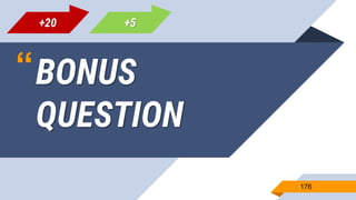 “BONUS
QUESTION
176
+20 +5
 
