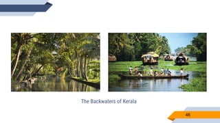 46
The Backwaters of Kerala
 