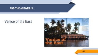 AND THE ANSWER IS…
48
Venice of the East
 