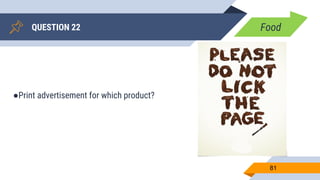 QUESTION 22
81
Food
●Print advertisement for which product?
 