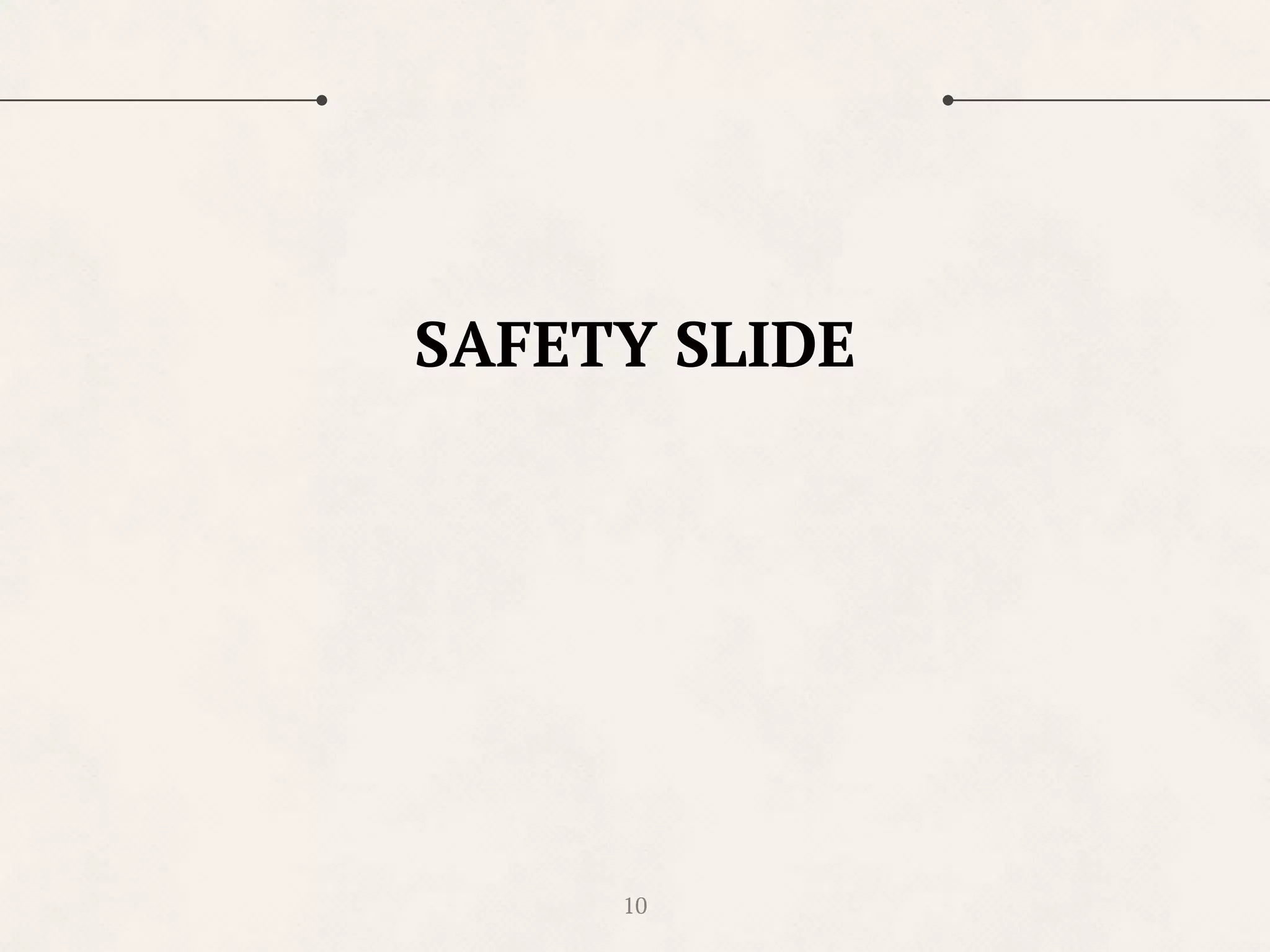 10
SAFETY SLIDE
 