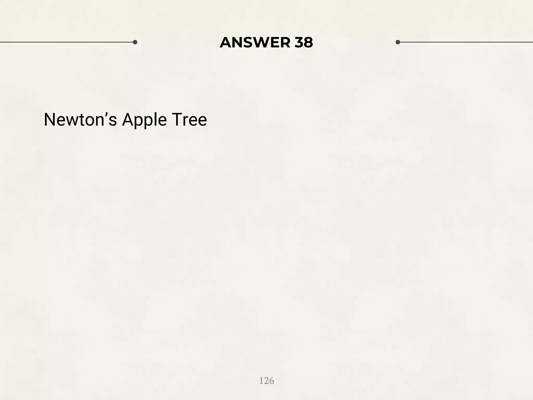 ANSWER 38
Newton’s Apple Tree
126
 