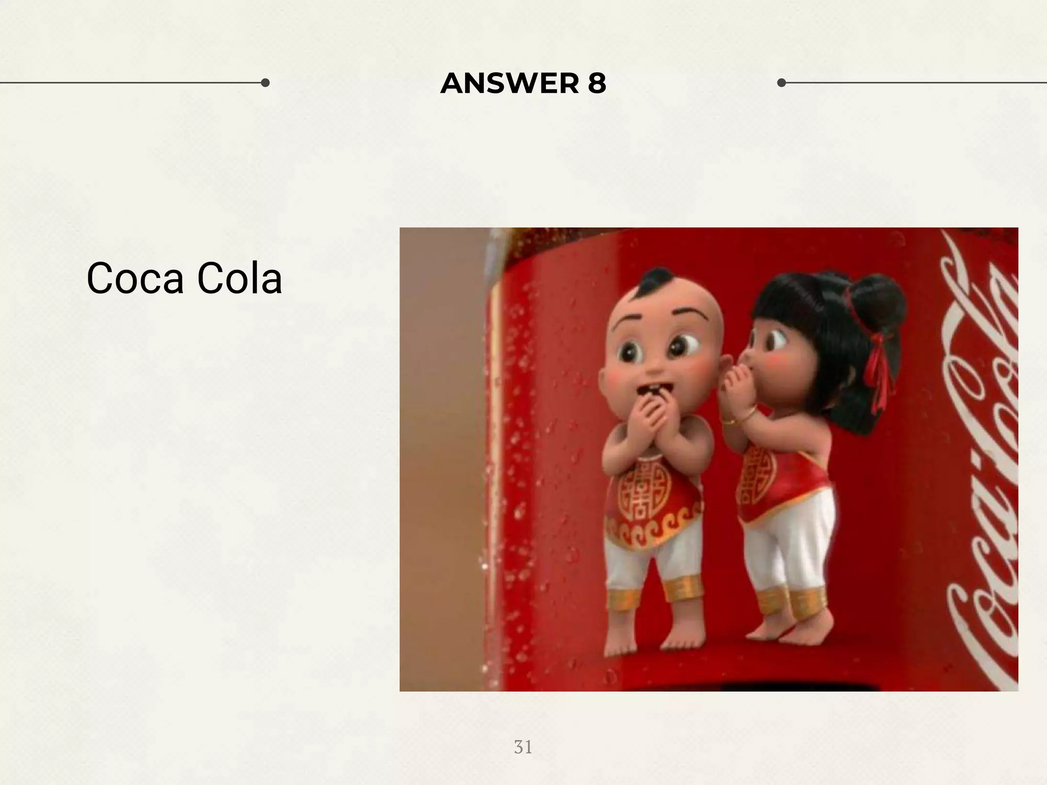 ANSWER 8
Coca Cola
31
 