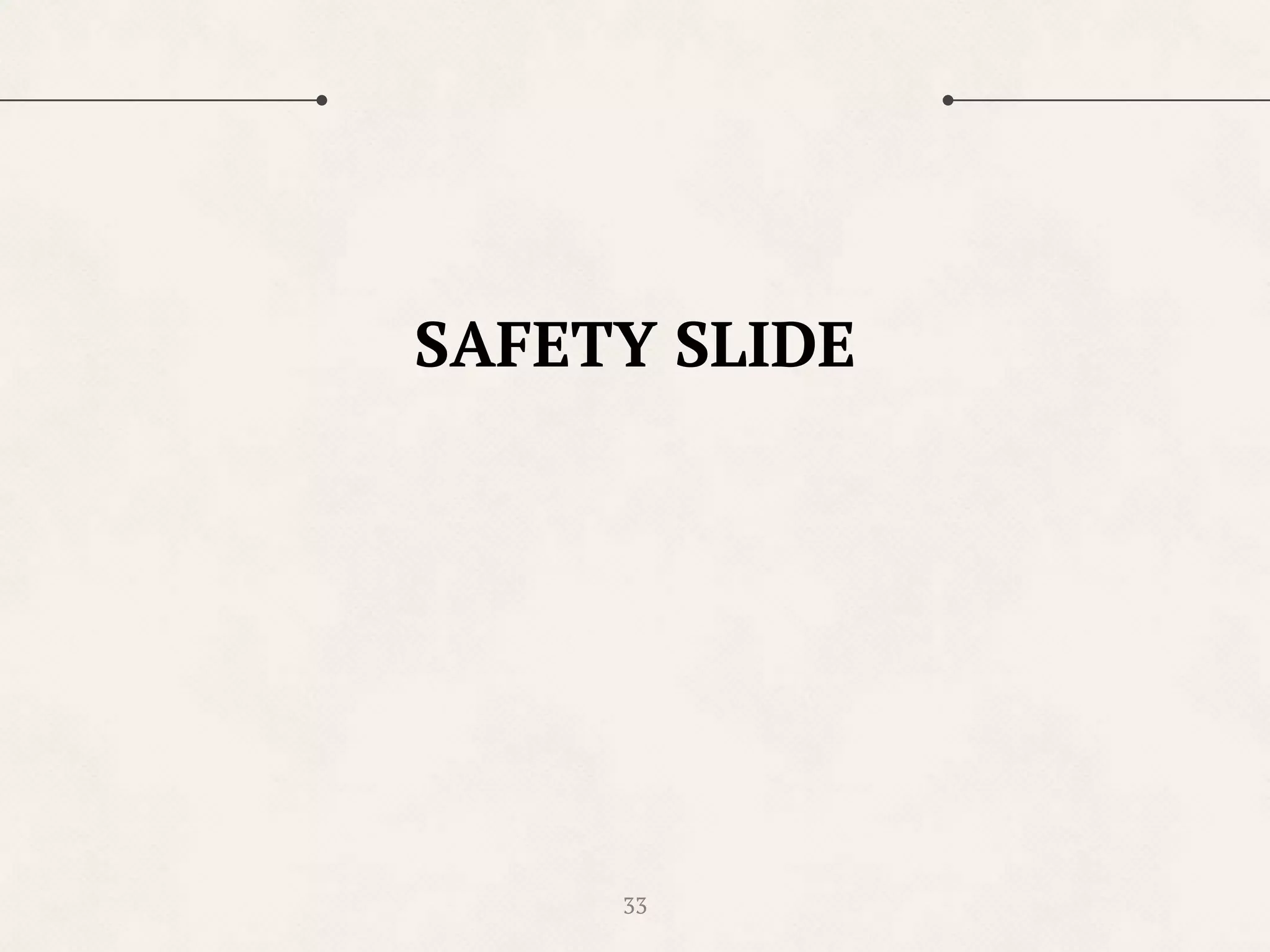 33
SAFETY SLIDE
 