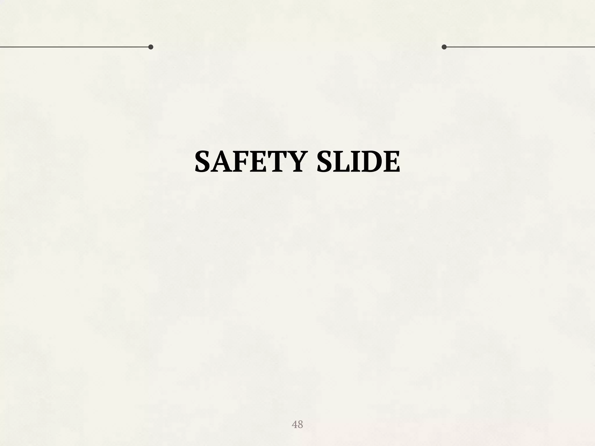 48
SAFETY SLIDE
 