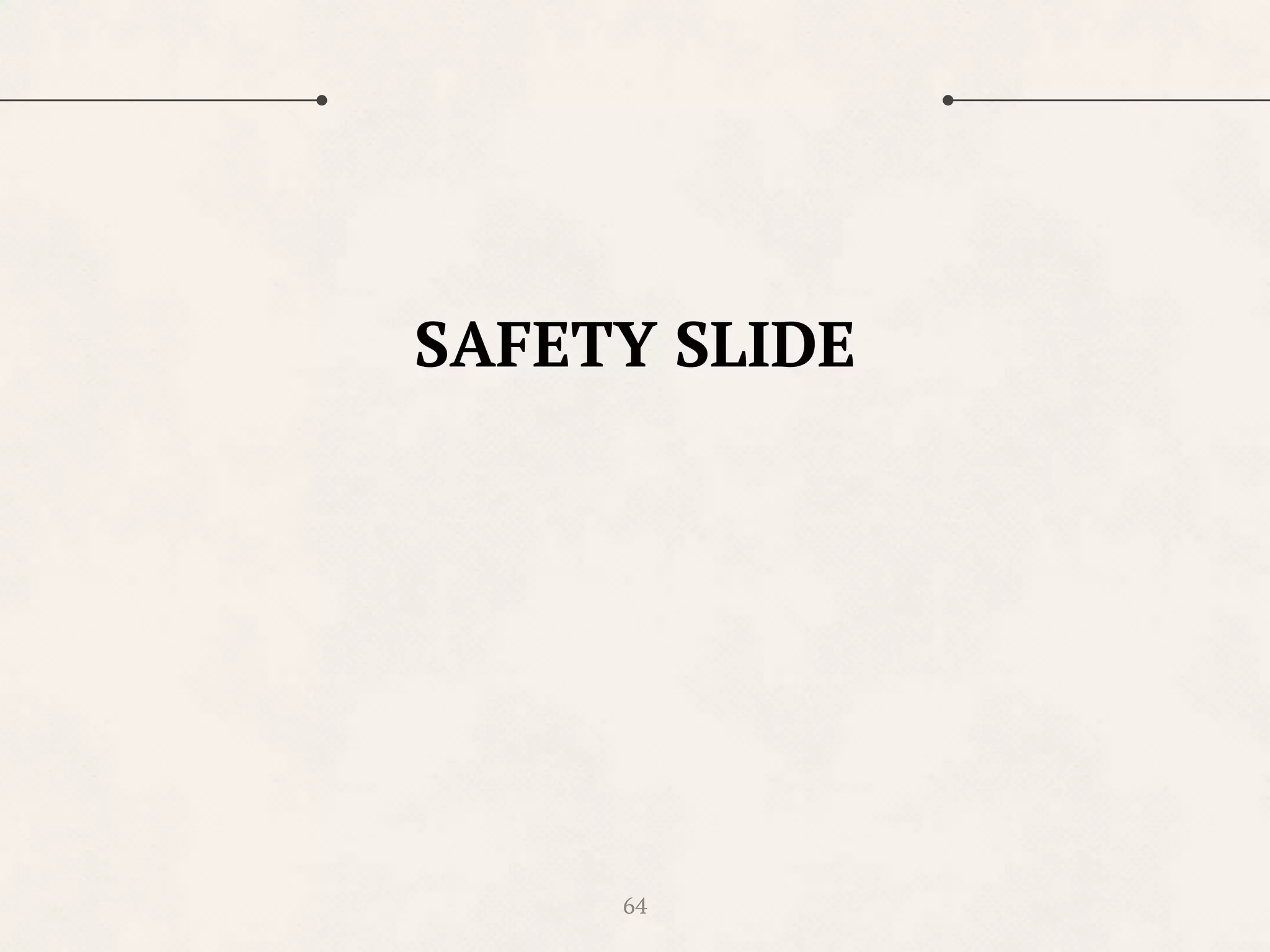 64
SAFETY SLIDE
 