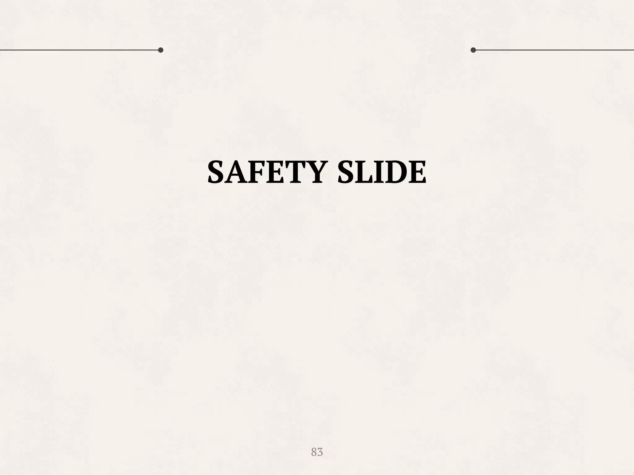83
SAFETY SLIDE
 