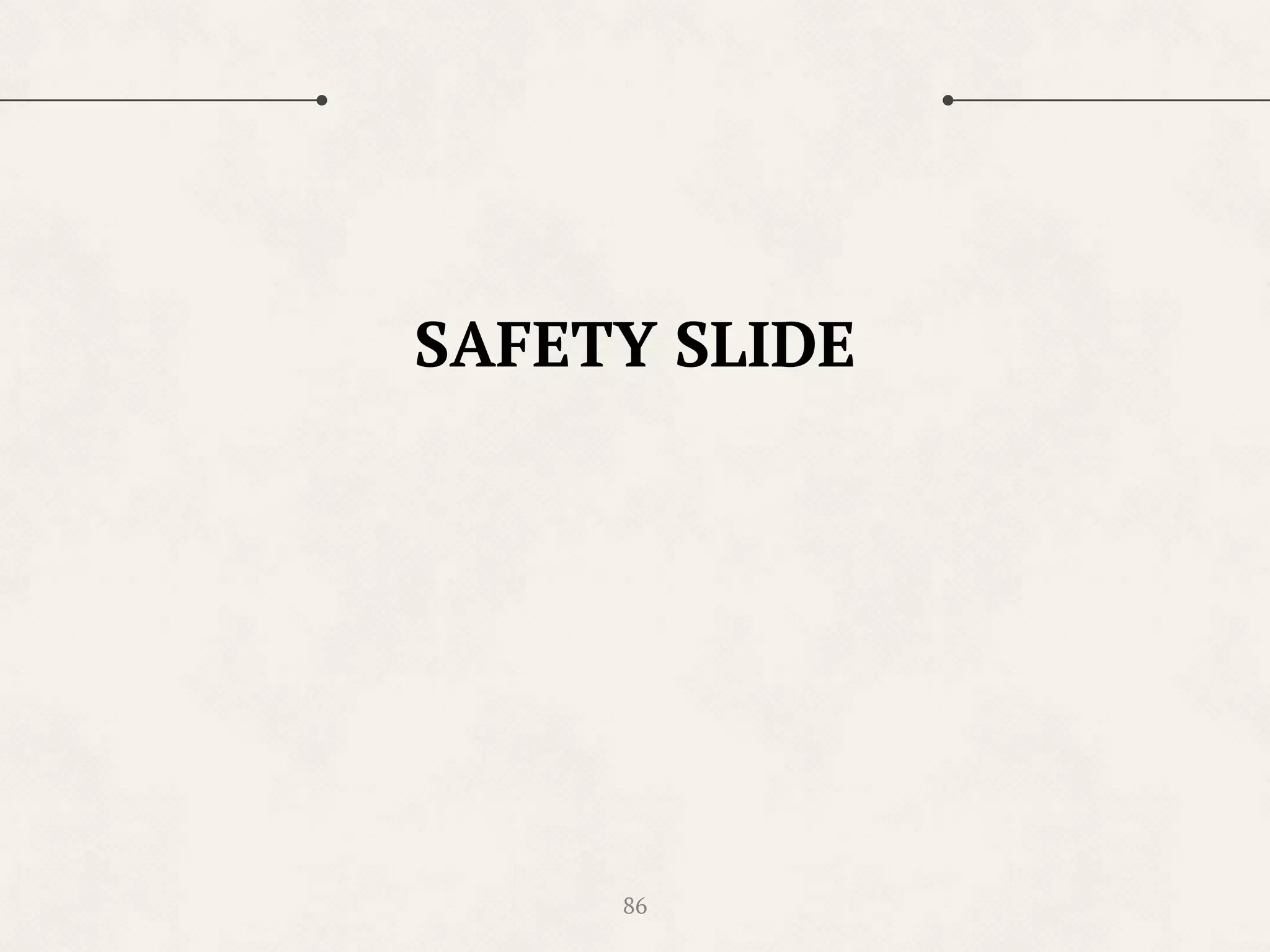 86
SAFETY SLIDE
 