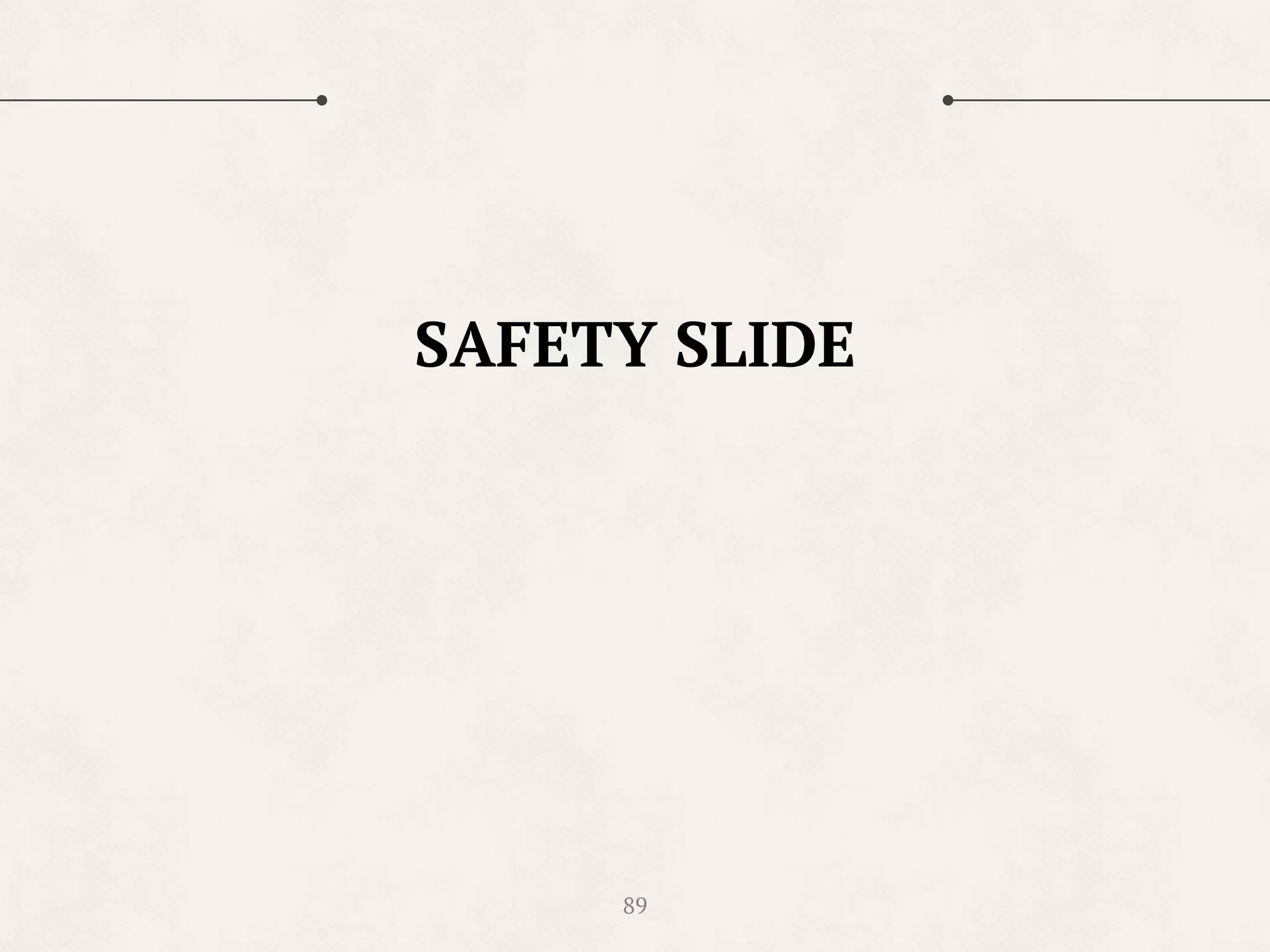 89
SAFETY SLIDE
 