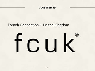 ANSWER 15
French Connection – United Kingdom
55
 