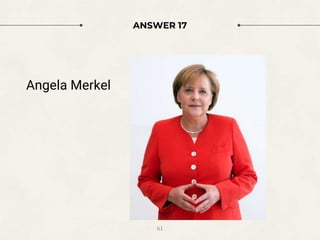 ANSWER 17
Angela Merkel
61
 