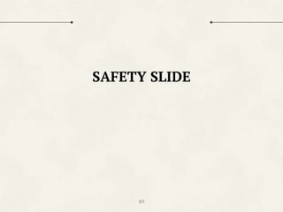 89
SAFETY SLIDE
 