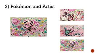 3) Pokémon and Artist
 