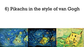 6) Pikachu in the style of van Gogh
 