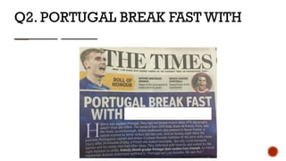 Q2. PORTUGAL BREAK FAST WITH
______ _____
 
