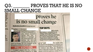 Q3. _______ PROVES THAT HE IS NO
SMALL CHANGE
 
  
 
 
 
 