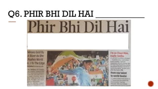 Q6. PHIR BHI DIL HAI ___________
 