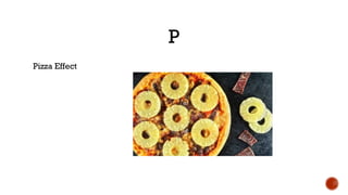 P
Pizza Effect
 