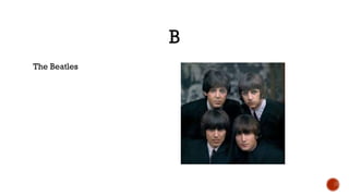 B
The Beatles
 