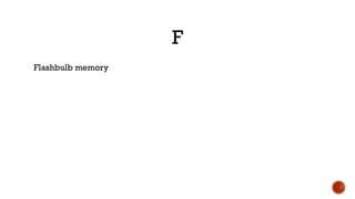 F
Flashbulb memory
 