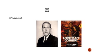 H
HP Lovecraft
 