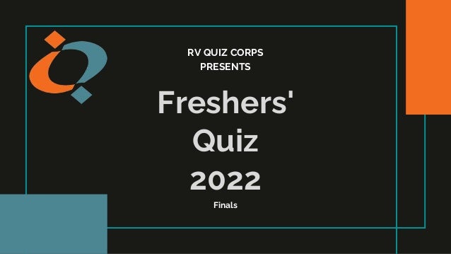 RV QUIZ CORPS
PRESENTS
Freshers'
Quiz
2022
Finals
 