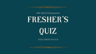TMC QUIZ CLUB presents
2022 MBBS BATCH
 